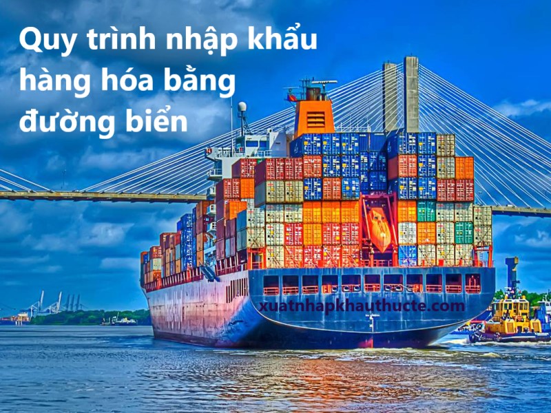 Quy trình nhập khẩu hàng hóa bằng đường biển