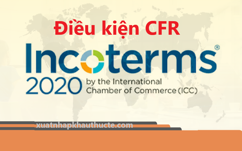 CFR Là Gì? Hướng Dẫn Sử Dụng Điều Kiện CFR Incoterms 2020