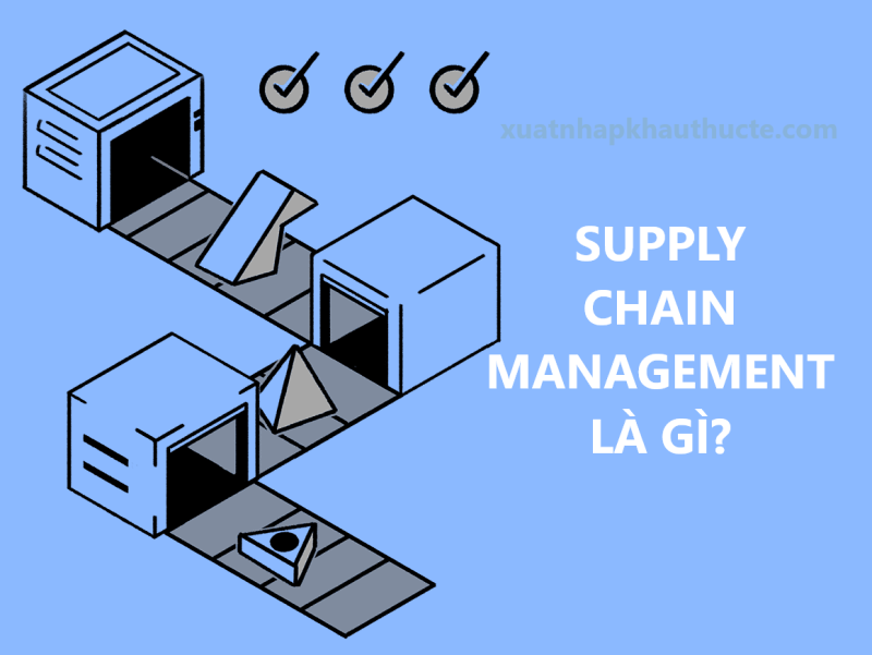 Supply Chain Management Là Gì?
