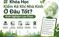 Khóa học kiểm kê khí nhà kính ở đâu tốt? So sánh các đơn vị đào tạo, mức độ thực hành và kinh nghiệm chọn chương trình phù hợp để áp dụng.